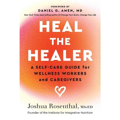 Heal the Healer - by  Joshua Rosenthal (Paperback)