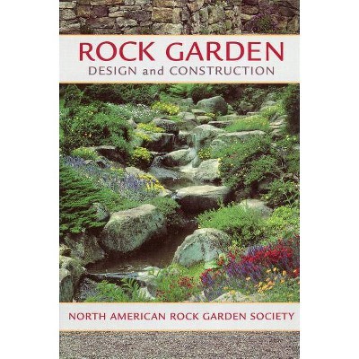 Rock Garden Design and Construction - by  North American Rock Garden Society (Paperback)