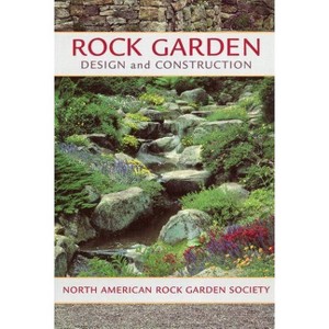 Rock Garden Design and Construction - by  North American Rock Garden Society (Paperback) - 1 of 1