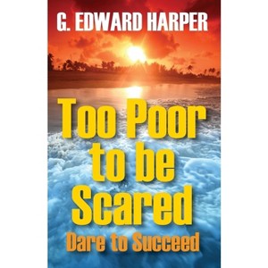 Too Poor to be Scared - by  Edward Harper & G Edward Harper (Paperback) - 1 of 1