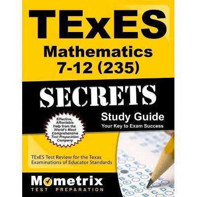 TExES Mathematics 7-12 (235) Secrets Study Guide - (Secrets (Mometrix)) by  Mometrix Texas Teacher Certification T (Paperback)