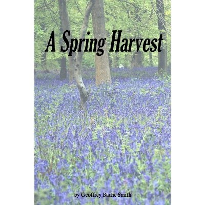 A Spring Harvest - by  Geoffrey Bache Smith (Paperback)