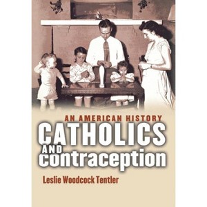 Catholics and Contraception - (Cushwa Center Studies of Catholicism in Twentieth-Century Am) by  Leslie Woodcock Tentler (Hardcover) - 1 of 1