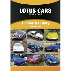 Lotus Cars 1952 to 2024 - (Pictorial History) by  Matthew Vale (Paperback) - 1 of 1
