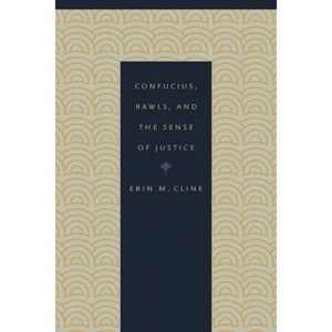 Confucius, Rawls, and the Sense of Justice - by  Erin M Cline (Hardcover) - 1 of 1