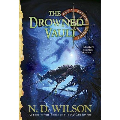 The Drowned Vault - (Ashtown Burials) by  N D Wilson (Paperback)
