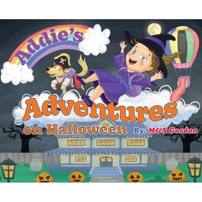 Addie's Adventures on Halloween - by  M&s Gordon (Hardcover)