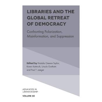 Libraries and the Global Retreat of Democracy - (Advances in Librarianship) (Hardcover)