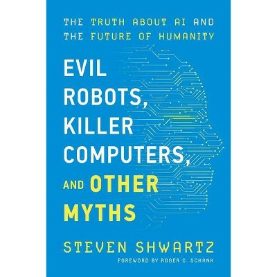 Evil Robots, Killer Computers, and Other Myths - by  Steven Shwartz (Paperback)