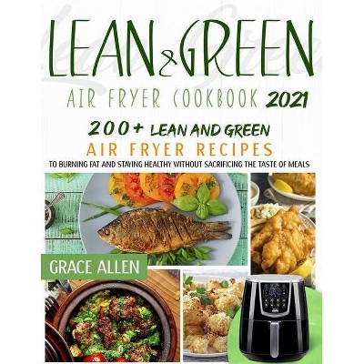 Lean And Green Air Fryer Cookbook 2021 - by  Grace Allen (Paperback)