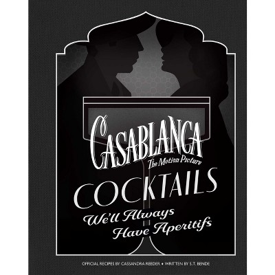 Casablanca Cocktails - by  Cassandra Reeder & S T Bende (Hardcover)