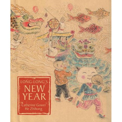 Long-Long's New Year - by  Catherine Gower (Hardcover)