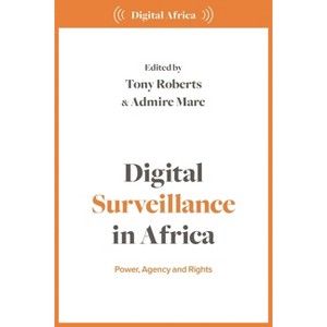 Digital Surveillance in Africa - (Digital Africa) by  Tony Roberts & Admire Mare (Hardcover) - 1 of 1