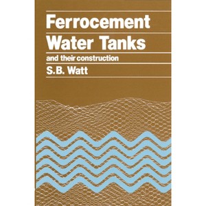 Ferrocement Water Tanks and Their Construction - by  Simon Watt (Paperback) - 1 of 1