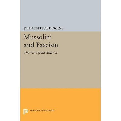 Mussolini and Fascism - (Princeton Legacy Library) by  John Patrick Diggins (Paperback)