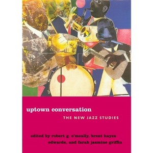 Uptown Conversation - by  Robert O'Meally & Brent Hayes Edwards & Farah Jasmine Griffin (Paperback) - 1 of 1