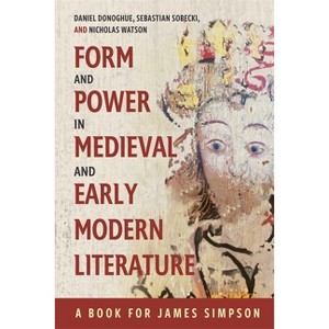 Form and Power in Medieval and Early Modern Literature - by  Daniel G Donoghue & Sebastian Sobecki & Nicholas Watson (Hardcover) - 1 of 1