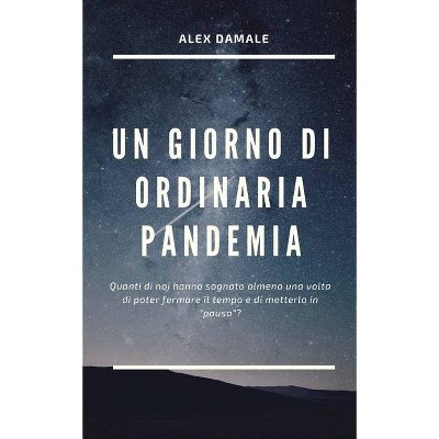 Un Giorno Di Ordinaria Pandemia - by  Alex Damale (Paperback)