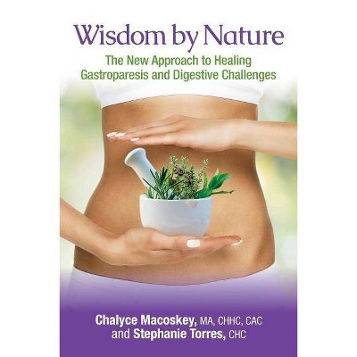 Wisdom by Nature - by  Stephanie Torres Chc & Chalyce Macoskey Chhc (Paperback)