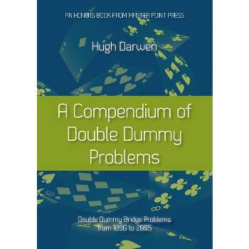 A Compendium of Double Dummy Problems - by  Hugh Darwen (Paperback)