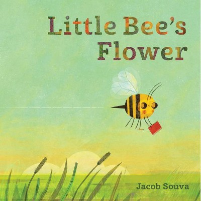 Little Bee's Flower - by  Jacob Souva (Hardcover)