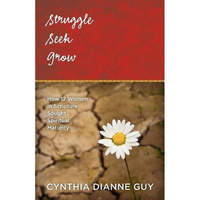 Struggle Seek Grow - by  Cynthia Dianne Guy (Paperback)