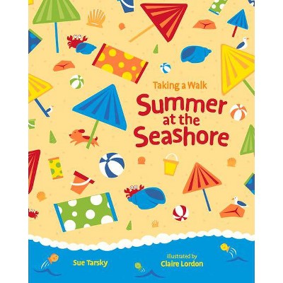 Summer at the Seashore - (Taking a Walk) by  Sue Tarsky (Hardcover)