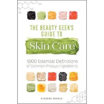 The Beauty Geek's Guide to Skin Care - by  Deborah Burnes (Paperback)