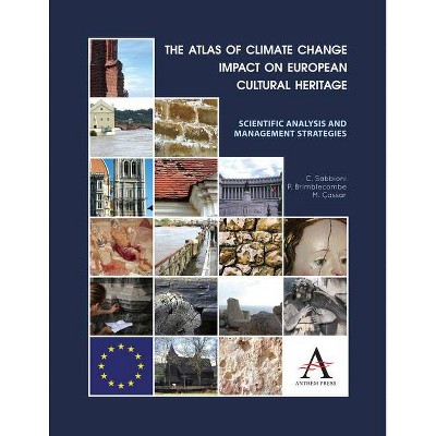 The Atlas of Climate Change Impact on European Cultural Heritage - by  C Sabbioni & P Brimblecombe & M Cassar (Paperback)