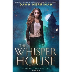 The Whisper House - (A Rylan Flynn Mystery) by  Dawn Merriman (Paperback) - 1 of 1