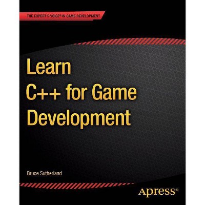 Learn C++ for Game Development - by  Bruce Sutherland (Paperback)