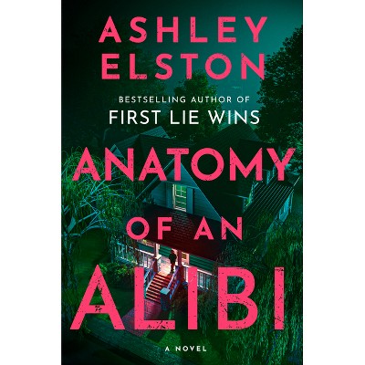 Anatomy of an Alibi - by  Ashley Elston (Hardcover)