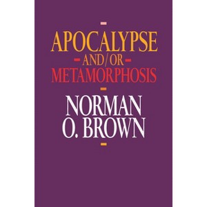Apocalypse And/Or Metamorphosis - by  Norman O Brown (Paperback) - 1 of 1