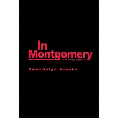 In Montgomery - by  Gwendolyn Brooks (Hardcover)