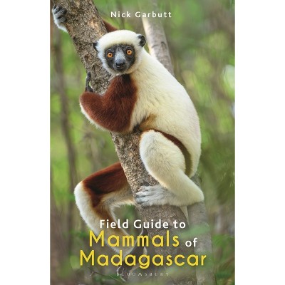 Field Guide to Mammals of Madagascar - (Bloomsbury Naturalist) by  Nick Garbutt (Paperback)