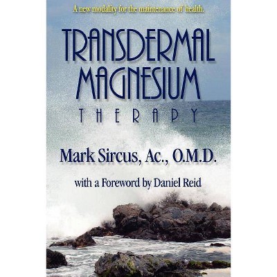 Transdermal Magnesium Therapy - by  Mark Sircus (Paperback)