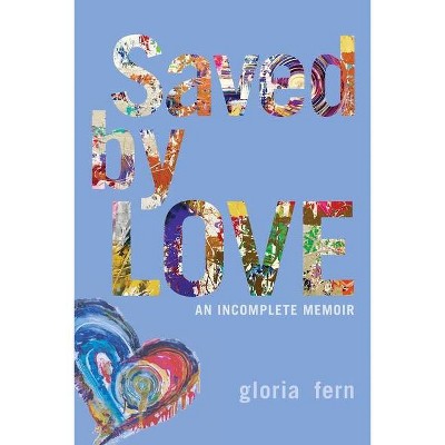 Saved by LOVE - by  Gloria Fern (Paperback)