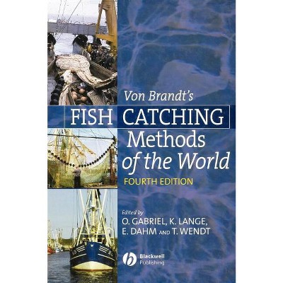 Von Brandt's Fish Catching Methods of the World - 4th Edition by  Otto Gabriel & Klaus Lange & Erdmann Dahm & Thomas Wendt (Hardcover)