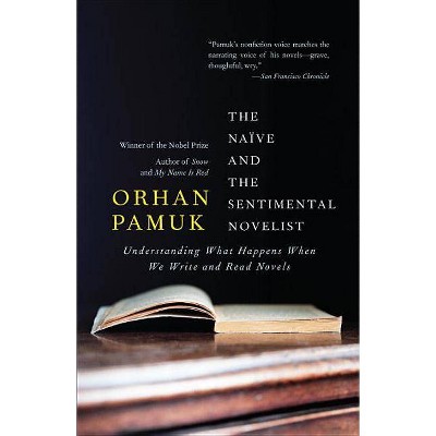 The Naive and the Sentimental Novelist - (Vintage International) by  Orhan Pamuk (Paperback)