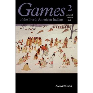 Games of the North American Indians, Volume 2 - by  Stewart Culin (Paperback) - 1 of 1