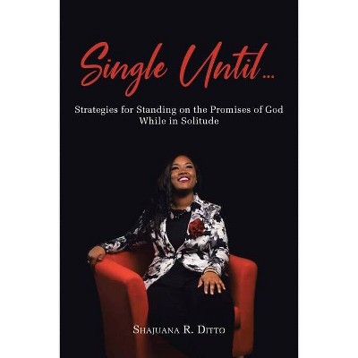 Single Until... - by  Shajuana R Ditto (Paperback)