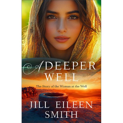 A Deeper Well - by  Jill Eileen Smith (Paperback)