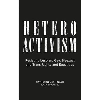 Heteroactivism - by  Catherine Jean Nash & Kath Browne (Paperback)