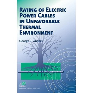 Rating of Electric Power Cables in Unfavorable Thermal Environment - (IEEE Press Power and Energy Systems) by  George J Anders (Hardcover) - 1 of 1