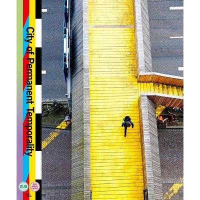 City of Permanent Temporality - by  Elma Van Boxel & Kristian Koreman (Hardcover)