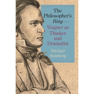 The Philosopher's Ring--Wagner as Thinker and Dramatist - (Studies in German Literature Linguistics and Culture) by Michael Steinberg - 1 of 1