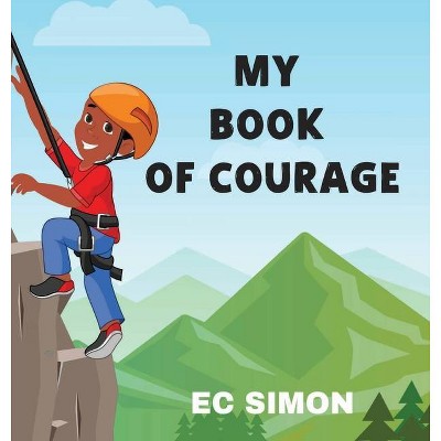 My Courage Book - by  Ec Simon (Hardcover)