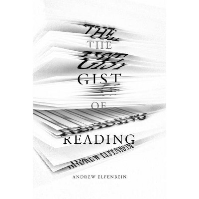 The Gist of Reading - by  Andrew Elfenbein (Hardcover)