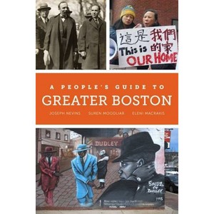 A People's Guide to Greater Boston - by  Joseph Nevins & Suren Moodliar & Eleni Macrakis (Paperback) - 1 of 1