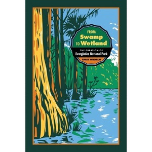 From Swamp to Wetland - (Environmental History and the American South) by Chris Wilhelm - 1 of 1